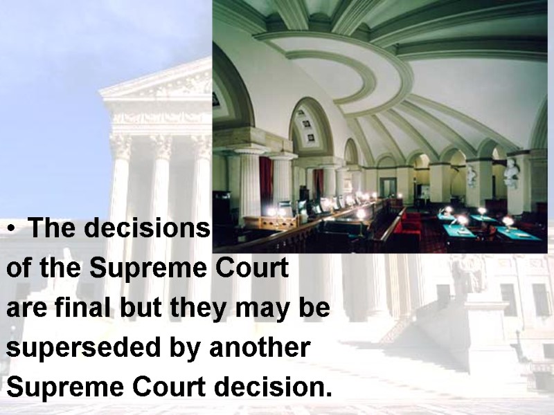 The decisions  of the Supreme Court are final but they may be 